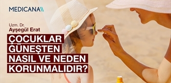 Çocuklar Güneşten Nasıl ve Neden Korunmalıdır?